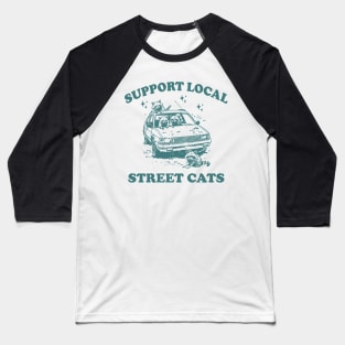 Raccoon Support Local Street Cats Shirt, Funny Raccoon Meme Baseball T-Shirt